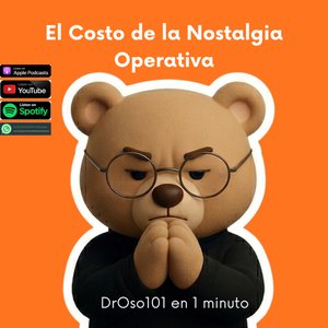 30. El Costo de la Nostalgia Operativa