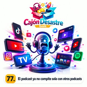 77. El podcast ya no compite solo con otros podcasts