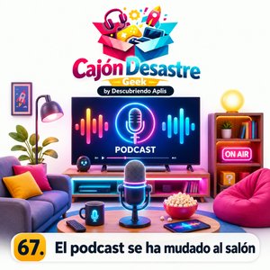 67. El Podcast se ha mudado al salón
