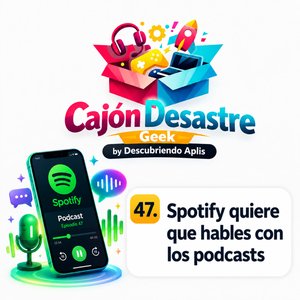 47. Spotify quiere que hables con los podcast