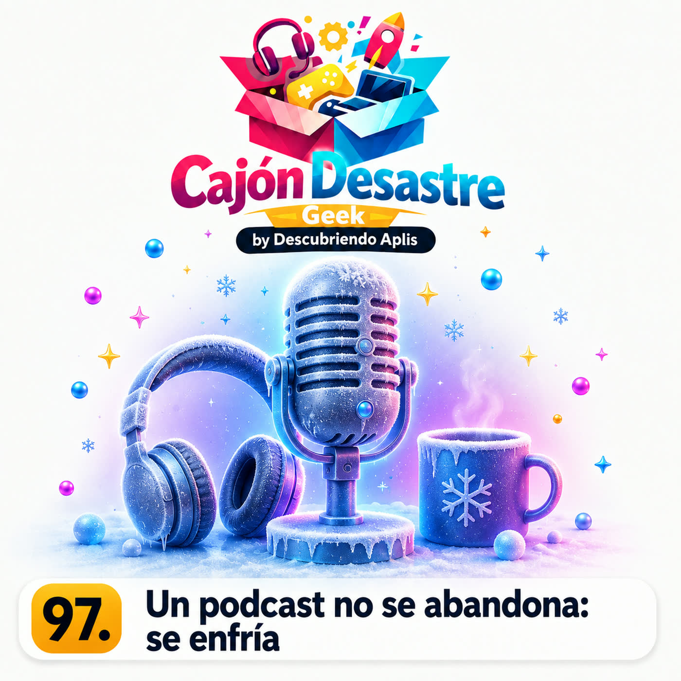 97. Un podcast no se abandona: se enfría | cajondesastre | Cajón Desastre Geek episode artwork