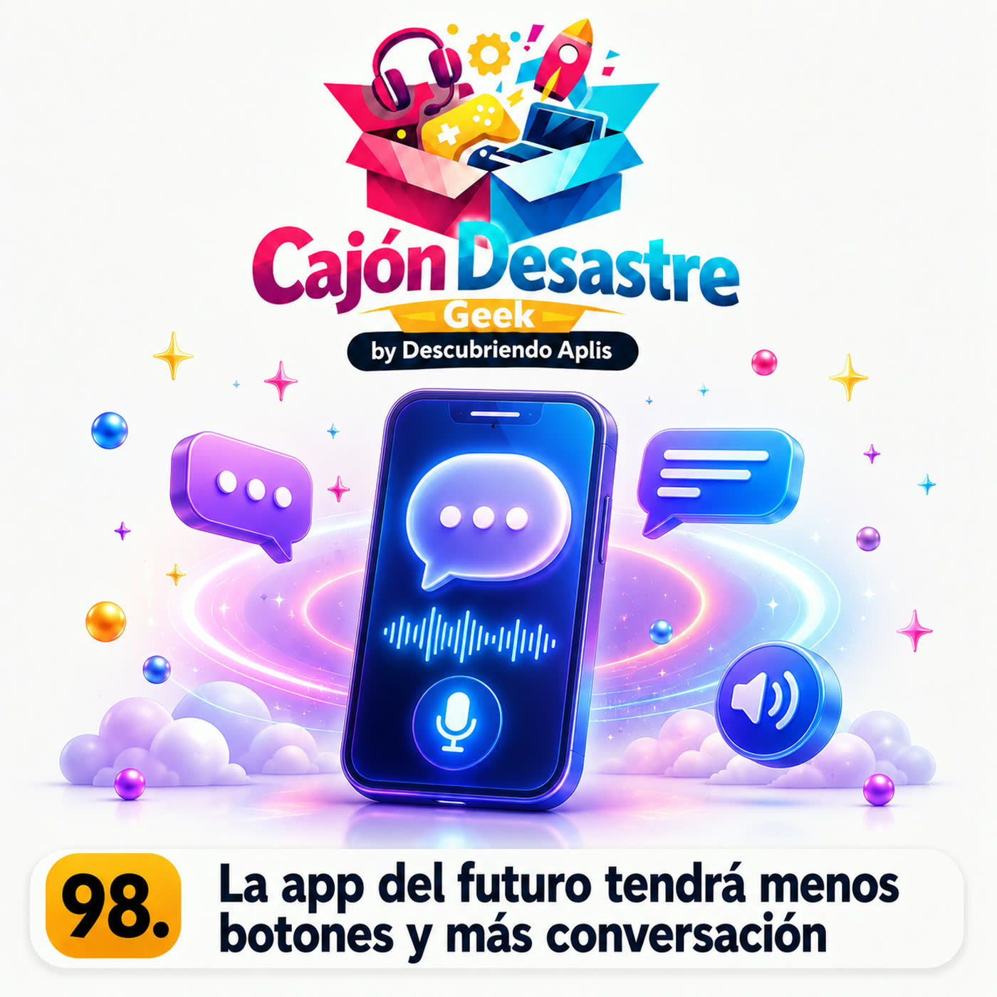 98. La App del futuro tendrá menos botones y más conversación | cajondesastre | Cajón Desastre Geek episode artwork